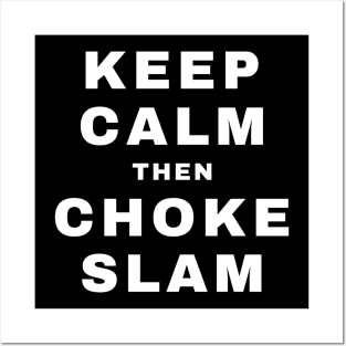 Keep Calm then Chokeslam (Pro Wrestling) Posters and Art